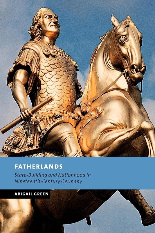 Fatherlands: State-Building and Nationhood in Nineteenth-Century Germany (New Studies in European History)