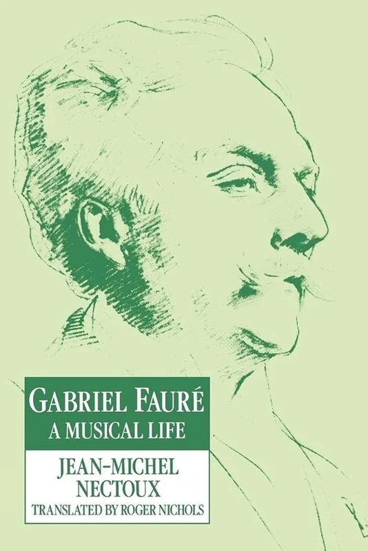 Gabriel Faure: A Musical Life: A Musical Life