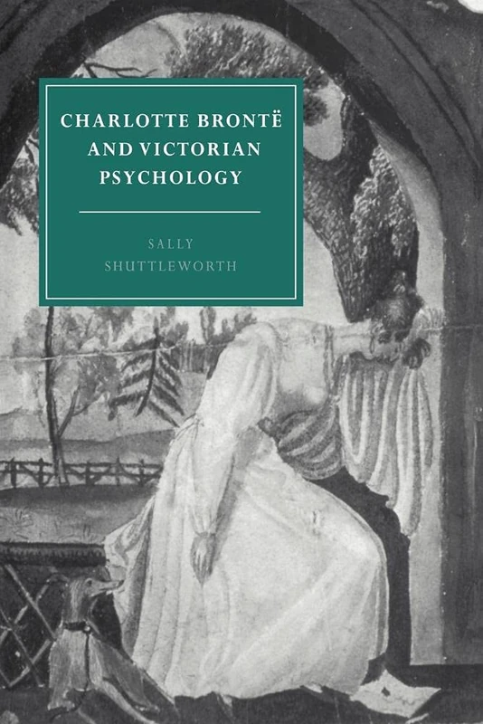 Charlotte Bronte Victorian Psychol: 7 (Cambridge Studies in Nineteenth-Century Literature and Culture, Series Number 7)