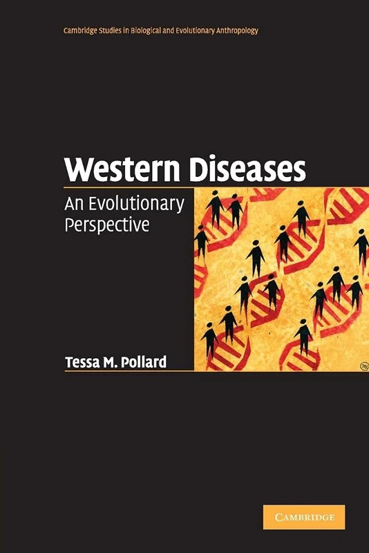Western Diseases: An Evolutionary Perspective: 54 (Cambridge Studies in Biological and Evolutionary Anthropology, Series Number 54)
