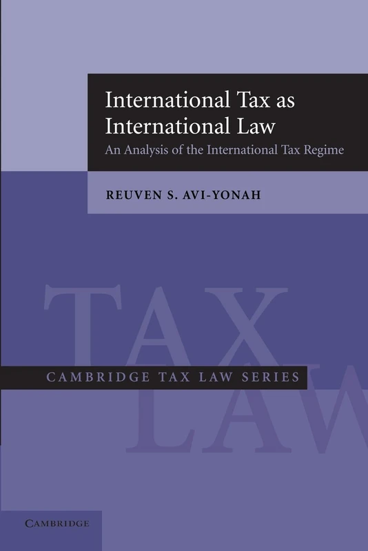 International Tax as International Law: An Analysis Of The International Tax Regime (Cambridge Tax Law Series)