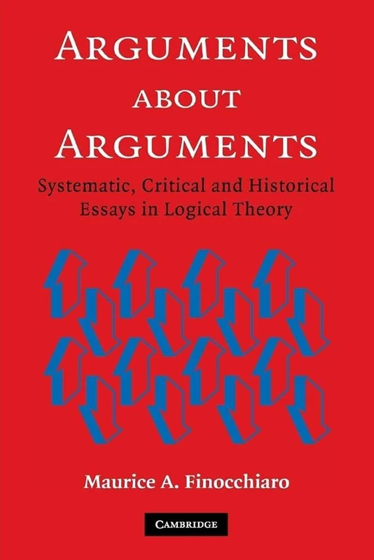 Arguments about Arguments: Systematic, Critical, and Historical Essays In Logical Theory