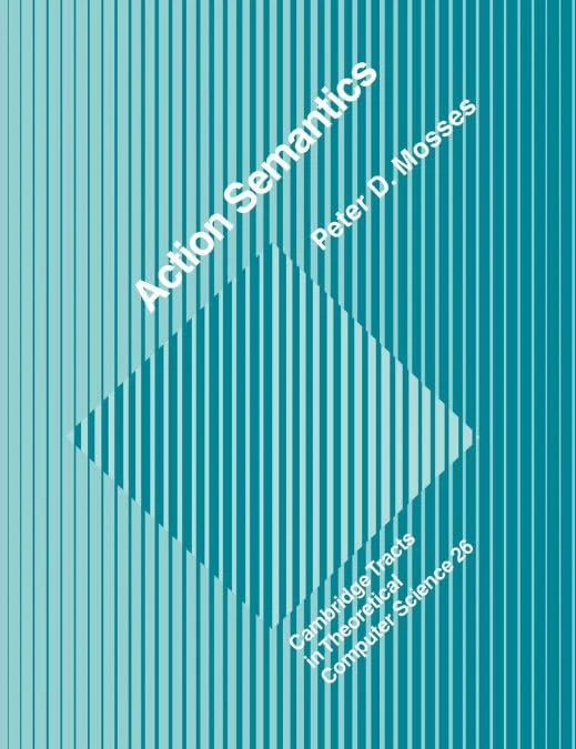 Action Semantics: 26 (Cambridge Tracts in Theoretical Computer Science, Series Number 26) - Image 1