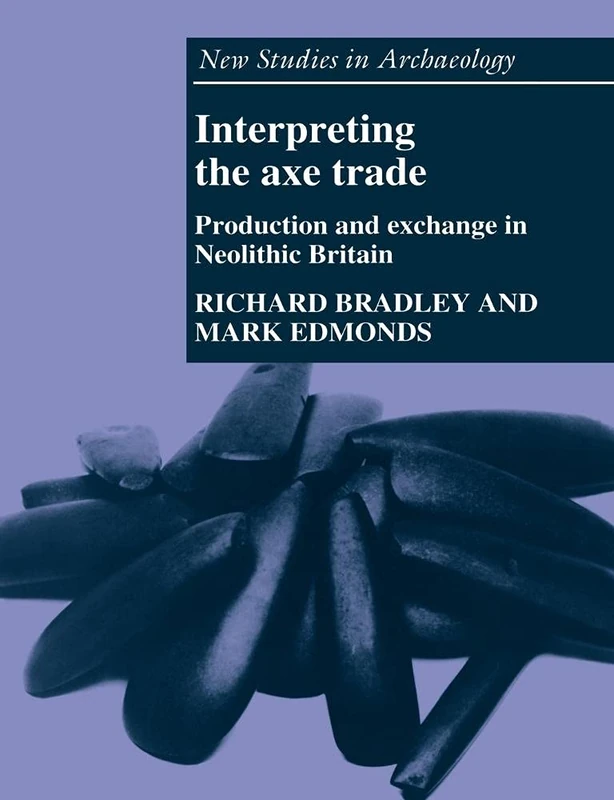 Interpreting the Axe Trade: Production and Exchange in Neolithic Britain (New Studies in Archaeology) - Image 1