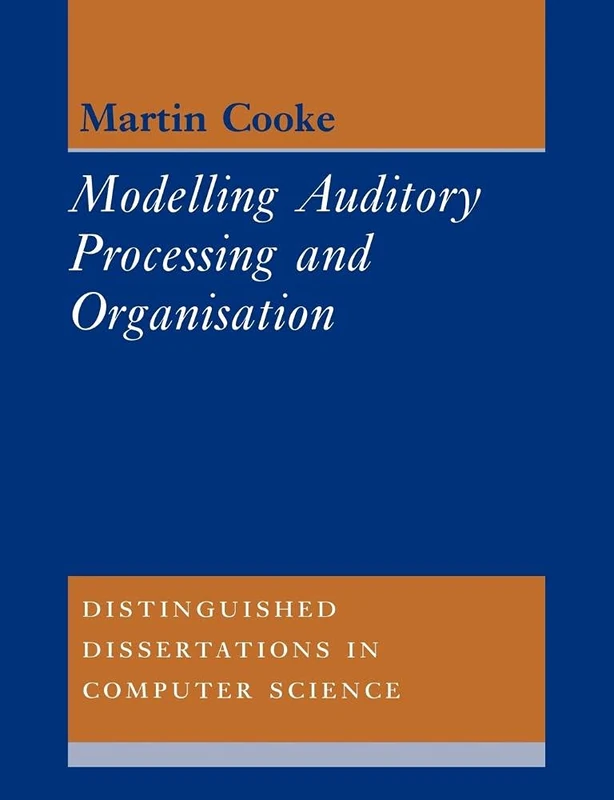 Modelling Auditory Processing: 7 (Distinguished Dissertations in Computer Science, Series Number 7)