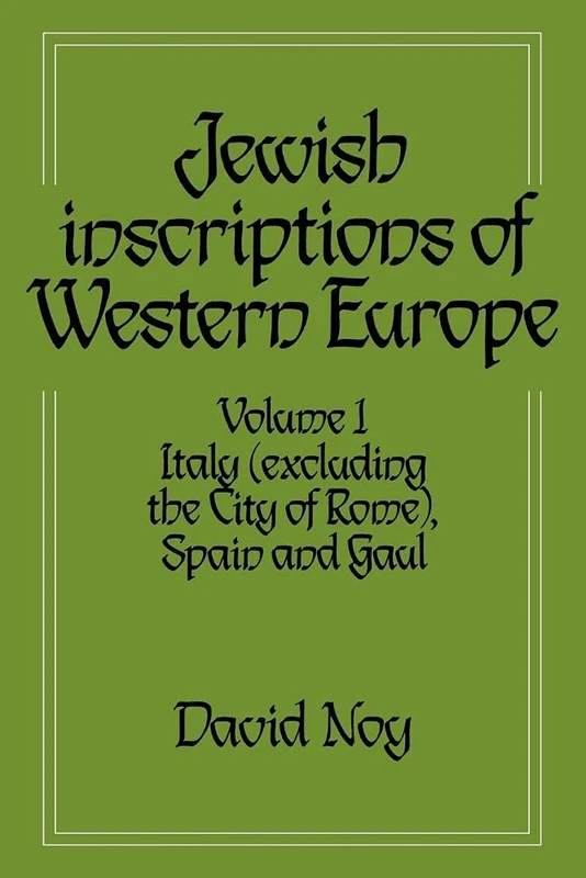 Jewish Inscriptions West Europe v1: Volume 1, Italy (Excluding the City of Rome), Spain and Gaul
