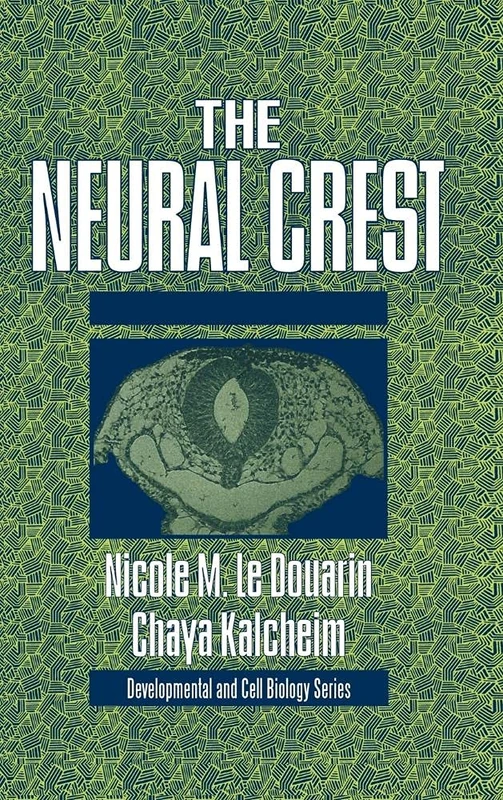 The Neural Crest: 36 (Developmental and Cell Biology Series, Series Number 36)