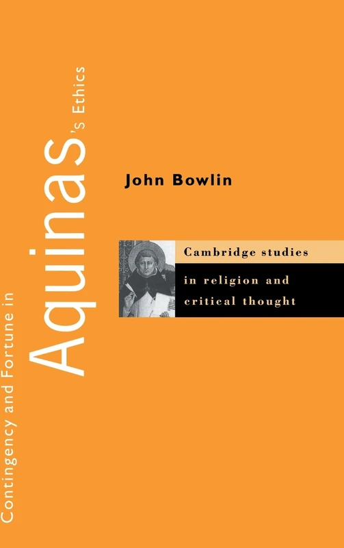 Contingency and Fortune in Aquinas's Ethics: 6 (Cambridge Studies in Religion and Critical Thought, Series Number 6)