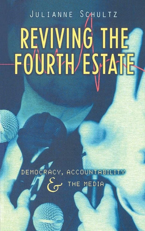 Reviving the Fourth Estate: Democracy, Accountability and the Media (Reshaping Australian Institutions)
