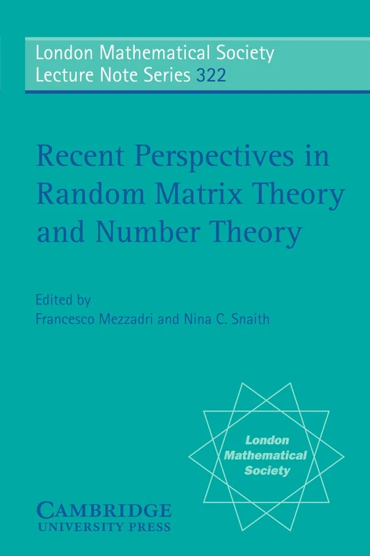 Recent Perspectives in Random Matrix Theory and Number Theory: 322 (London Mathematical Society Lecture Note Series, Series Number 322)
