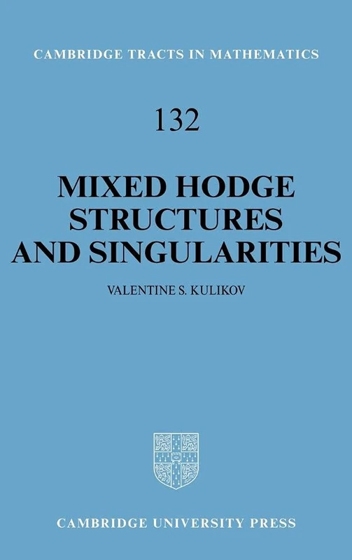 Mixed Hodge Structures and Singularities: 132 (Cambridge Tracts in Mathematics, Series Number 132)
