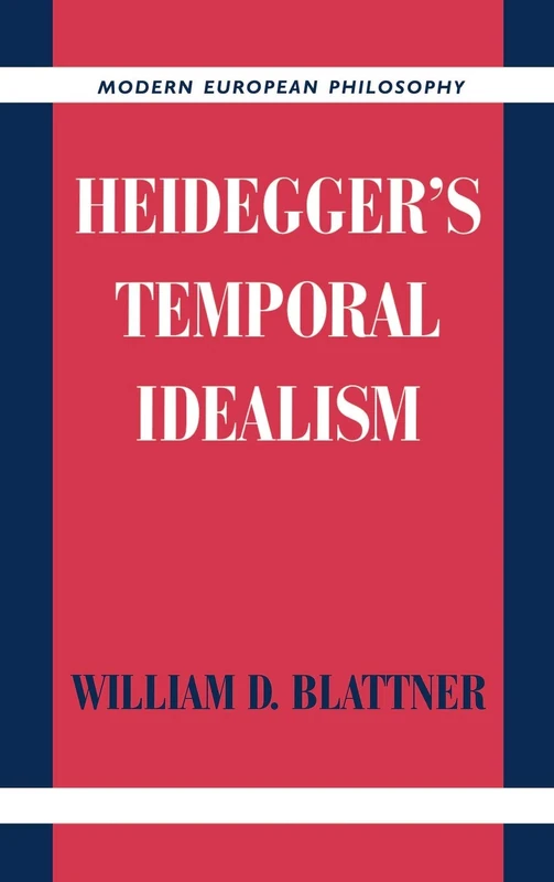 Heidegger's Temporal Idealism (Modern European Philosophy)