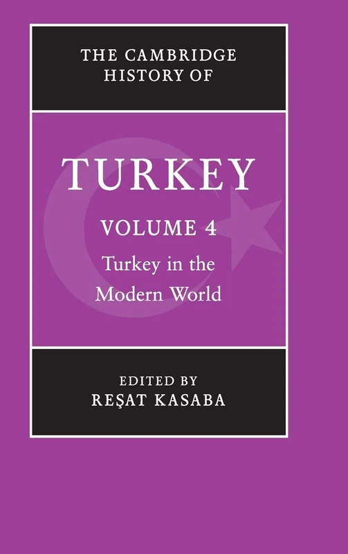 The Cambridge History of Turkey: Turkey in the Modern World: Volume 4
