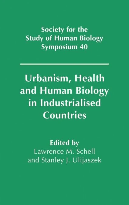 Urbanism, Health and Human Biology in Industrialised Countries: 40 (Society for the Study of Human Biology Symposium Series, Series Number 40)