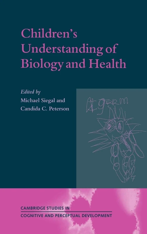 Children's Understanding of Biology and Health (Cambridge Studies in Cognitive and Perceptual Development): 3 (Cambridge Studies in Cognitive and Perceptual Development, Series Number 3)