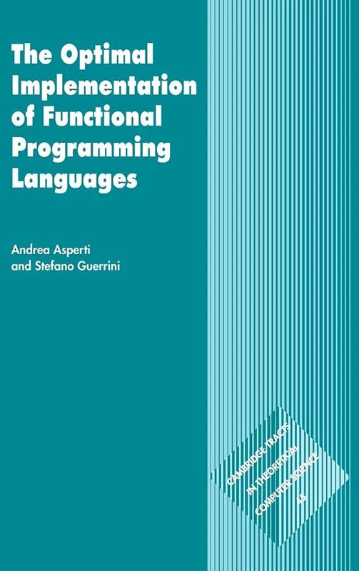 The Optimal Implementation of Functional Programming Languages: 45 (Cambridge Tracts in Theoretical Computer Science, Series Number 45)