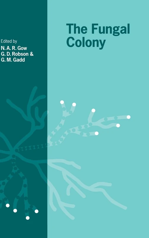 The Fungal Colony: Symposium of the British Mycological Society Held at the Scientifie Societies' Lecture Theatre, London, September 1997: 21 (British Mycological Society Symposia, Series Number 21)