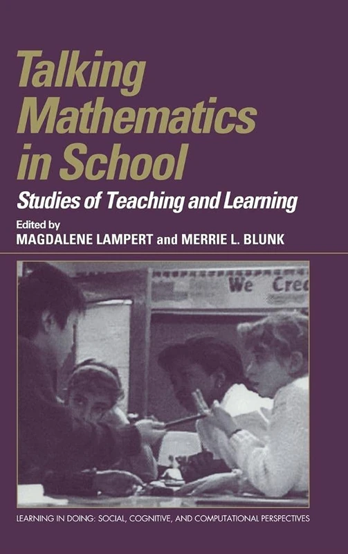 Talking Mathematics in School: Studies of Teaching and Learning (Learning in Doing: Social, Cognitive and Computational Perspectives)