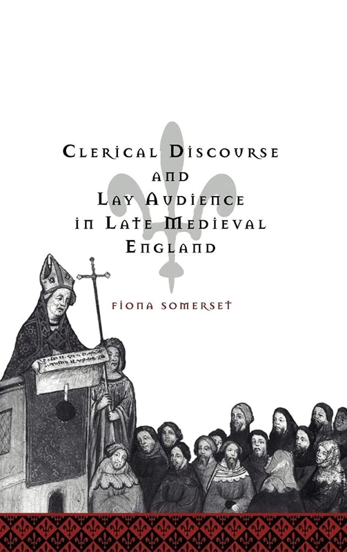 Clerical Discourse and Lay Audience in Late Medieval England: 37 (Cambridge Studies in Medieval Literature, Series Number 37)