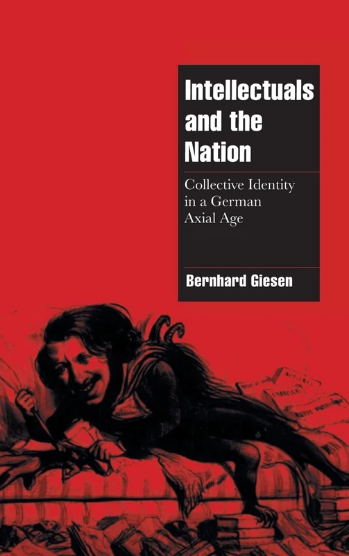 Intellectuals and the Nation: Collective Identity in a German Axial Age (Cambridge Cultural Social Studies) - Image 1