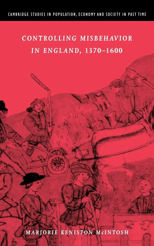 Controlling Misbehavior in England, 1370-1600 (Cambridge Studies in Population, Economy & Society in Past Time): 34 (Cambridge Studies in Population, ... and Society in Past Time, Series Number 34)