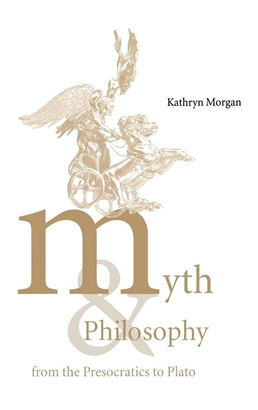 Myth and Philosophy from the Presocratics to Plato