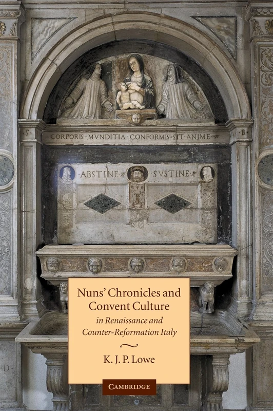 Nuns' Chronicles and Convent Culture in Renaissance and Counter-Reformation Italy: Women and History Writing in Renaissance and Counter-Reformation Italy
