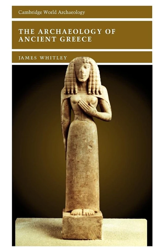 The Archaeology of Ancient Greece (Cambridge World Archaeology)