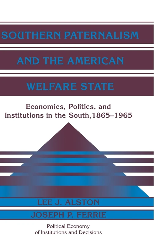Southern Paternalism and the American Welfare State: Economics, Politics, and Institutions in the South, 1865–1965 (Political Economy of Institutions and Decisions) - Image 1