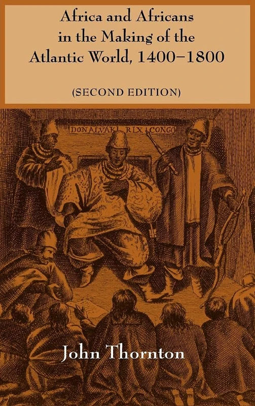 Africa and Africans in the Making of the Atlantic World, 1400–1800 (Studies in Comparative World History)