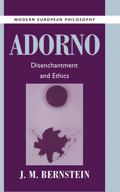 Adorno: Disenchantment and Ethics (Modern European Philosophy)