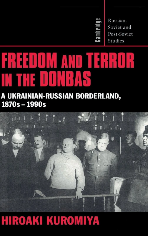 Freedom and Terror in the Donbas: A Ukrainian-Russian Borderland, 1870s–1990s: 104 (Cambridge Russian, Soviet and Post-Soviet Studies, Series Number 104) - Image 1