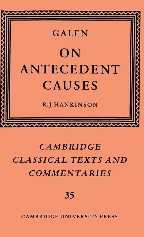 Galen: On Antecedent Causes (Cambridge Classical Texts and Commentaries): 35 (Cambridge Classical Texts and Commentaries, Series Number 35)