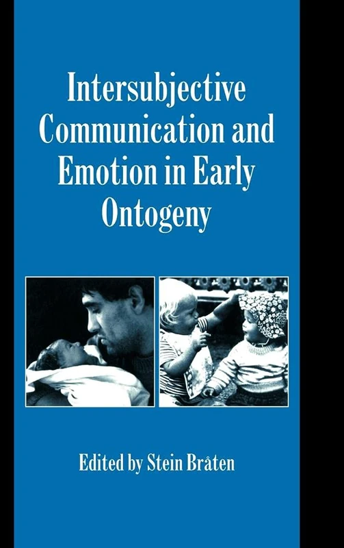 Intersubjective Communication and Emotion in Early Ontogeny: 03 (Studies in Emotion and Social Interaction)