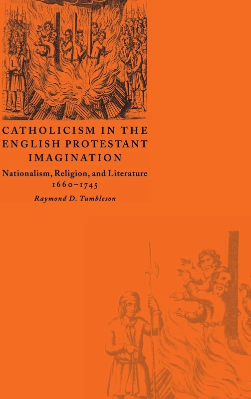 Catholicism in the English Protestant Imagination: Nationalism, Religion, and Literature, 1660–1745