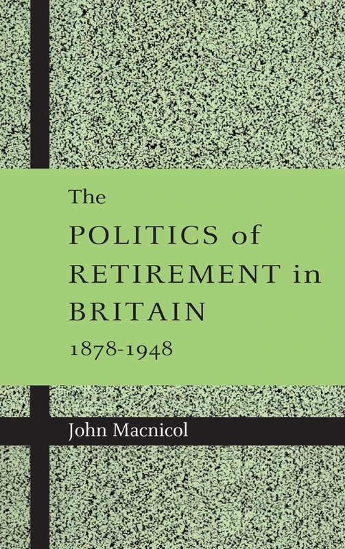The Politics of Retirement in Britain, 1878–1948