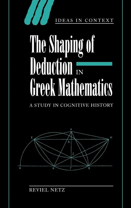 The Shaping of Deduction in Greek Mathematics: A Study in Cognitive History: 51 (Ideas in Context, Series Number 51) - Image 1