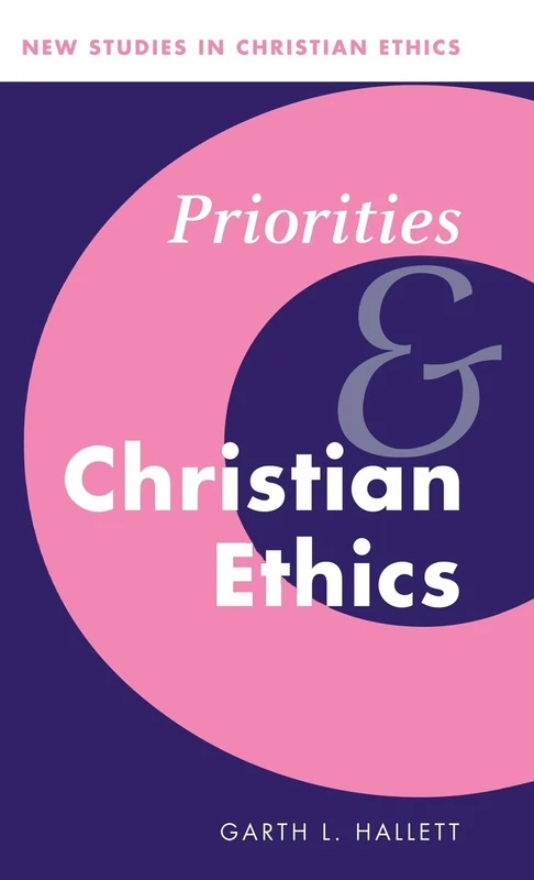 Priorities and Christian Ethics: 12 (New Studies in Christian Ethics, Series Number 12)