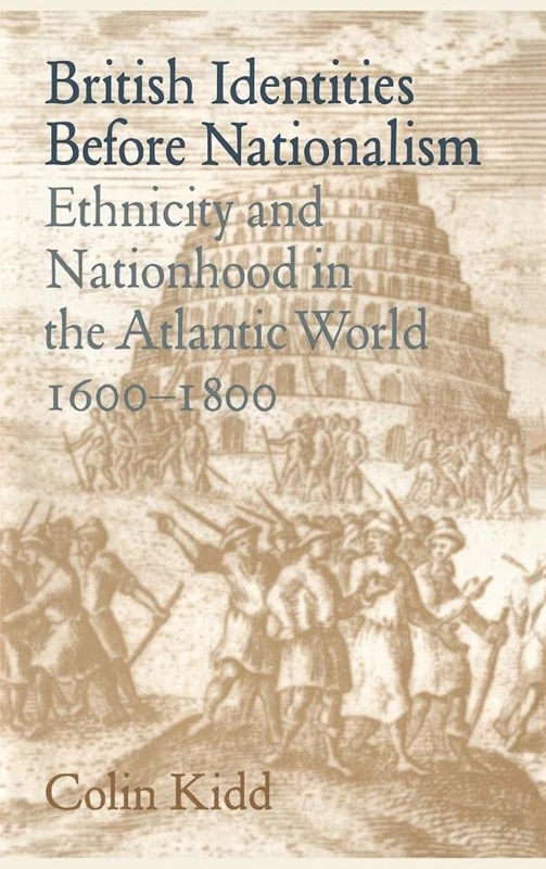 British Identities before Nationalism: Ethnicity and Nationhood in the Atlantic World, 1600–1800