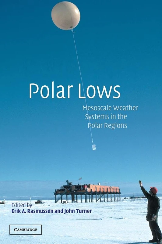 Polar Lows: Mesoscale Weather Systems in the Polar Regions