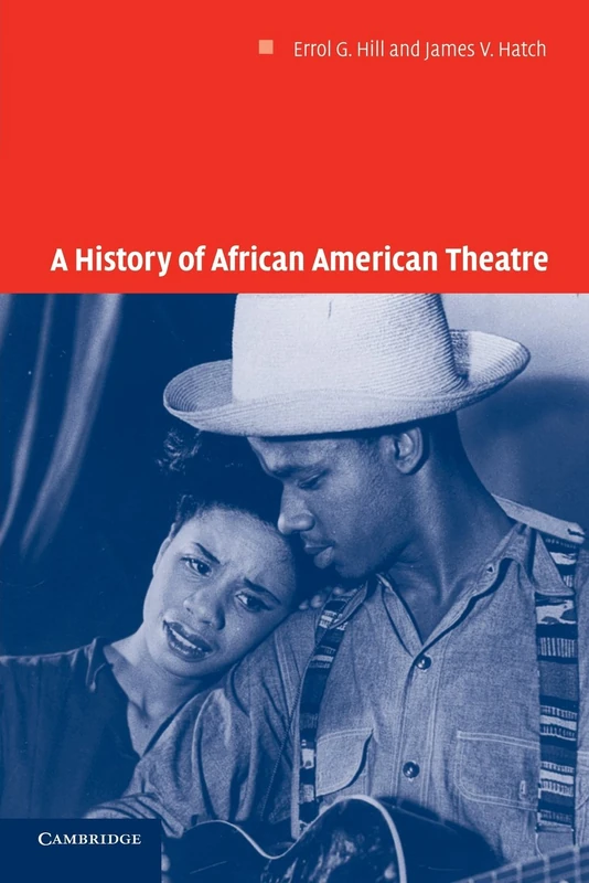 A History of African American Theatre: 18 (Cambridge Studies in American Theatre and Drama, Series Number 18)