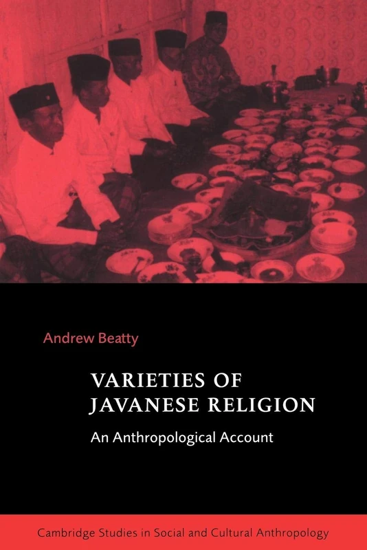 Varieties of Javanese Religion: An Anthropological Account: 111 (Cambridge Studies in Social and Cultural Anthropology, Series Number 111)