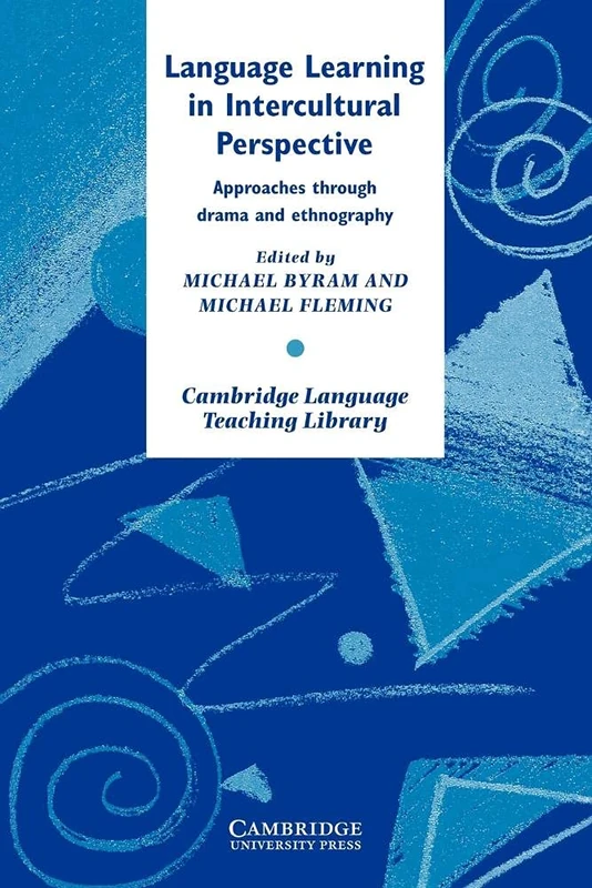 Language Learning in Intercultural Perspective: Approaches Through Drama and Ethnography (Cambridge Language Teaching Library)