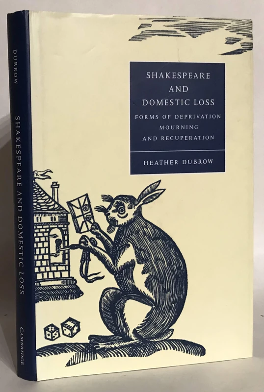 Shakespeare and Domestic Loss: Forms of Deprivation, Mourning, and Recuperation: 32 (Cambridge Studies in Renaissance Literature and Culture, Series Number 32)