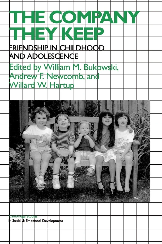 The Company They Keep: Friendships in Childhood and Adolescence (Cambridge Studies in Social and Emotional Development)