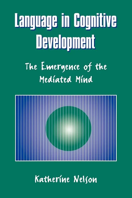 Language in Cognitive Development: The Emergence of the Mediated Mind