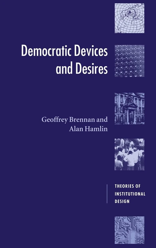 Democratic Devices and Desires (Theories of Institutional Design)
