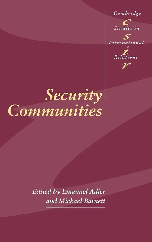 Security Communities: 62 (Cambridge Studies in International Relations, Series Number 62)