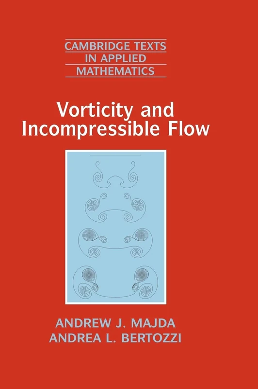 Vorticity and Incompressible Flow: 27 (Cambridge Texts in Applied Mathematics, Series Number 27)