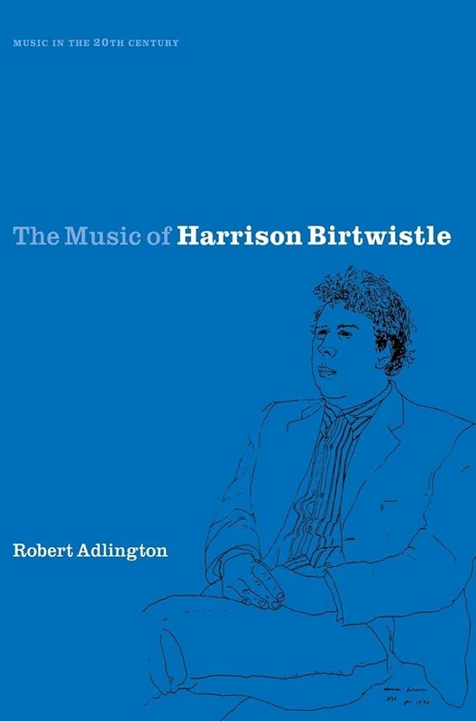 The Music of Harrison Birtwistle: 12 (Music in the Twentieth Century, Series Number 12)